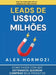 Leads de US$100 milhões: Como fazer com que estranhos queiram comprar seus produtos by Alexander Hormozi, Narrators Hub