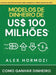 Modelos de dinheiro de US$ 100 milhões: Como ganhar dinheiro by Alexander Hormozi