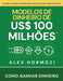 Modelos de dinheiro de US$ 100 milhões: Como ganhar dinheiro by Alexander Hormozi