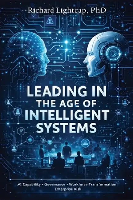 Leading in the Age of Intelligent Systems by Allen Spector, Richard Lightcap
