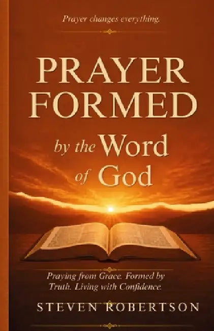 Prayer Formed by the Word of God by Steven R. Robertson