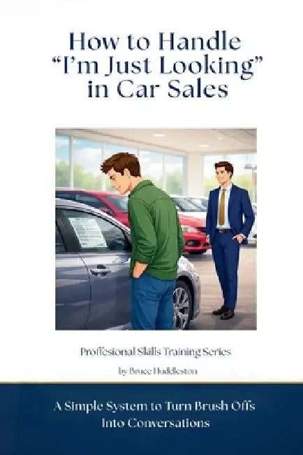 How to Handle "I'm Just Looking" in Car Sales: A Simple System to Turn Brush Offs Into Conversations by Huddleston