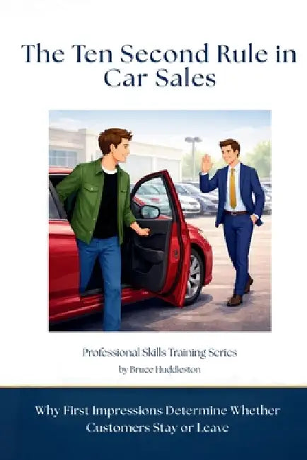 The Ten Second Rule in Car Sales: Why First Impressions Determine Whether Customers Stay or Leave by Bruce Huddleston
