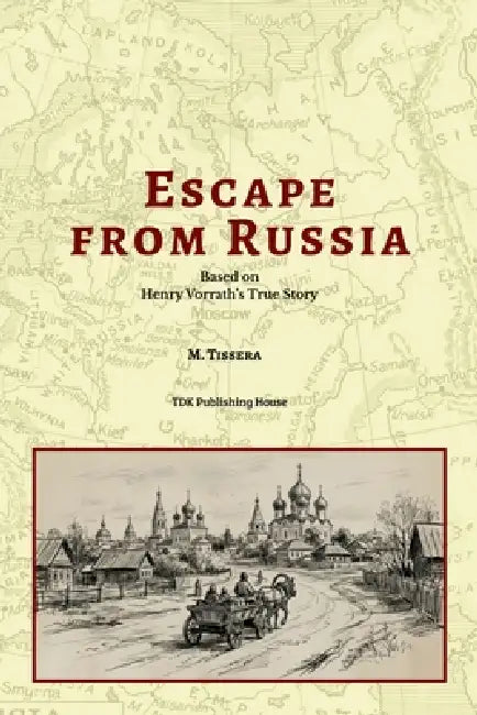 Escape From Russia Based on Henry Vorrath's True Story by Tdk Publishing House LLC
