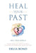 Heal Your Past: Heal Your World by Delia Bond