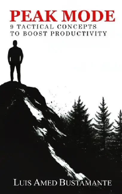 Peak Mode: 9 Tactical Concepts to Boost Productivity by Luis Amed Bustamante, Trinity Publishing Press