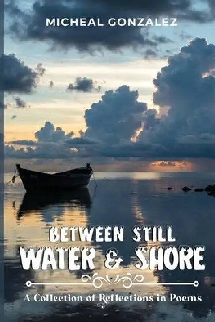 Between Still Water & Shore by Michael Gonzalez, Trinity Publishing Press