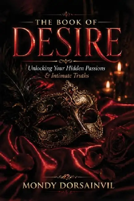 The Book of Desire: Unlocking Your Hidden Passions & Intimate Truths by Mondy Dorsainvil