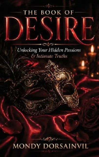 The Book of Desire: Unlocking Your Hidden Passions & Intimate Truths by Mondy Dorsainvil