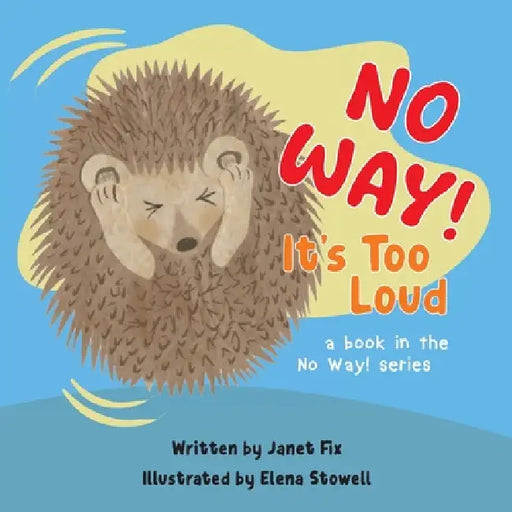 No Way! It's Too Loud by Janet Fix, Elena Stowell