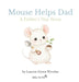 Mouse Helps Dad: A Father's Day Story by Lauryn Alyssa Wendus