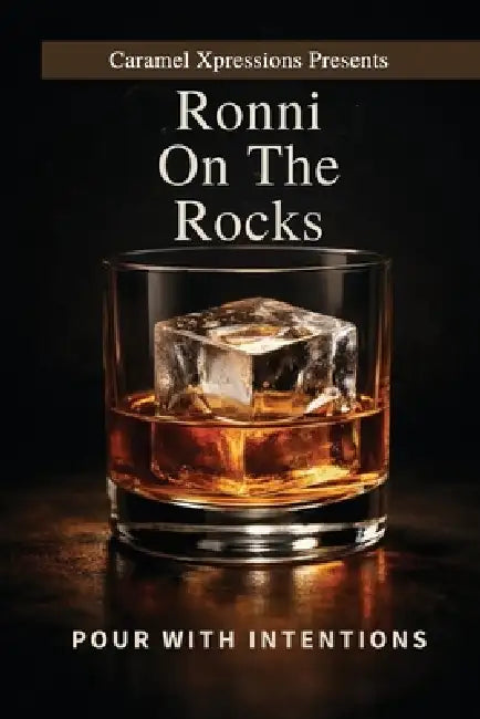 Ronni on the Rocks: Pour with Intention by Ronni Ross