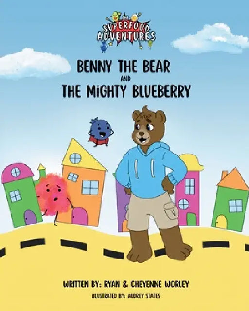 Benny the Bear and the Mighty Blueberry by Ryan Worley, Cheyenne Worley, Audrey States