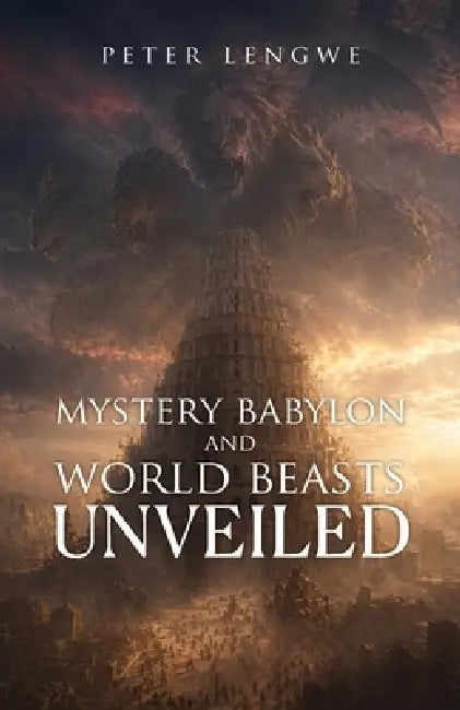 Mystery Babylon and World Beasts Unveiled by Peter Lengwe