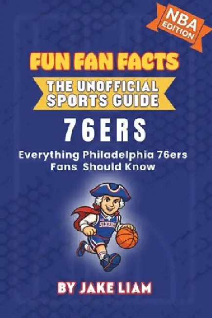 Philadelphia 76ers Basketball Book for Kids: Everything New York Knicks Fans Should Know by Jake Liam