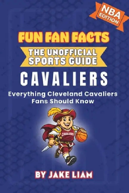 Cleveland Cavaliers Basketball Book for Kids: Everything Cleveland Cavaliers Fans Should Know by Jake Liam