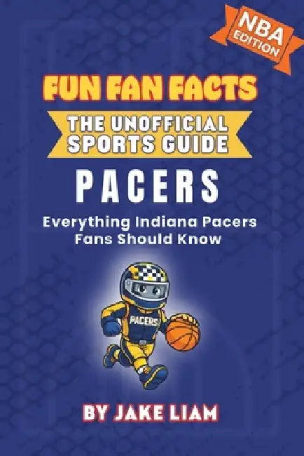 Indiana Pacers Basketball Book for Kids: Everything Indiana Pacers Fans Should Know by Jake Liam