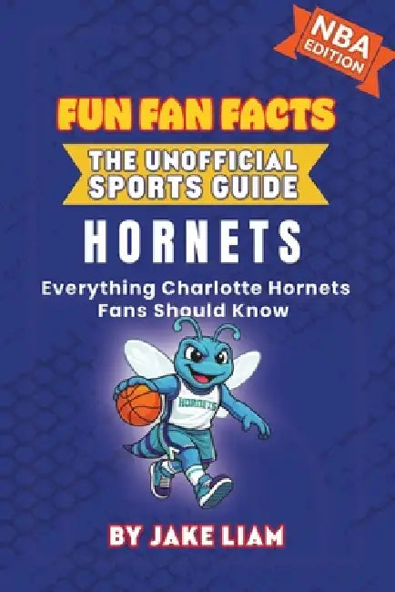 Charlotte Hornets Basketball Book for Kids: Everything Charlotte Hornets Fans Should Know by Jake Liam