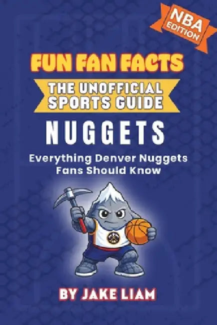 Denver Nuggets Basketball Book for Kids: Everything Denver Nuggets Fans Should Know by Jake Liam