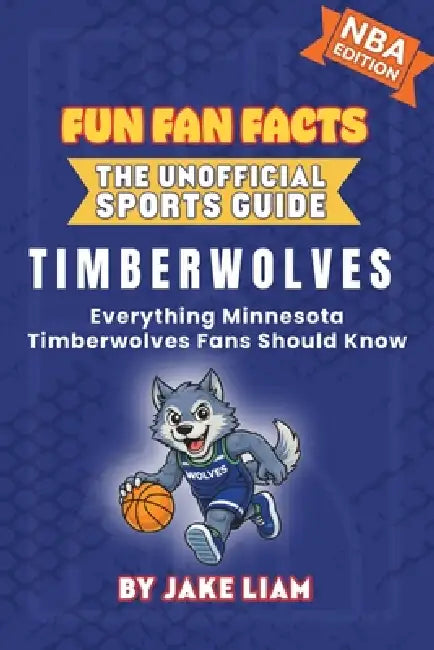 Minnesota Timberwolves Basketball Book for Kids: Everything Minnesota Timberwolves Fans Should Know by Jake Liam