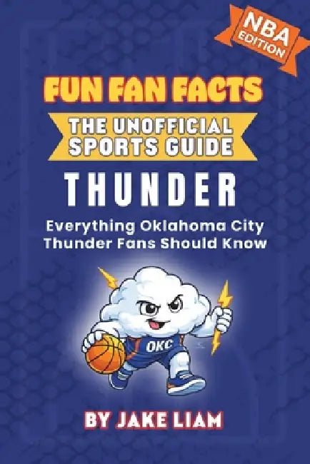 Oklahoma City Thunder Basketball Book for Kids: Everything Oklahoma City Thunder Fans Should Know by Jake Liam