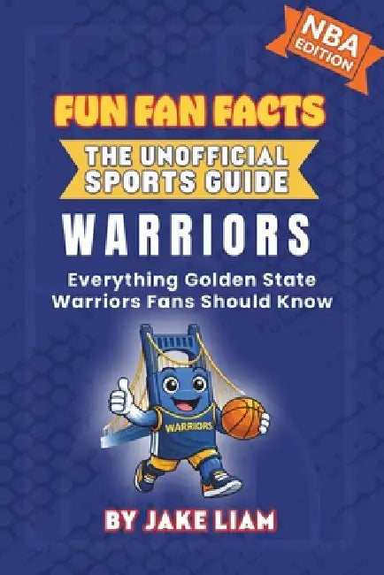 Golden State Warriors Basketball Book for Kids: Everything Golden State Warriors Fans Should Know by Jake Liam