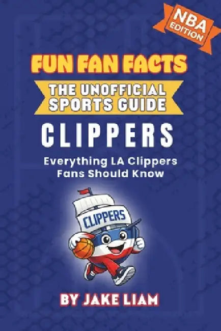 LA Clippers Basketball Book for Kids: Everything LA Clippers Fans Should Know by Jake Liam