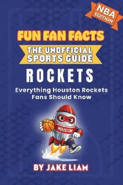 Houston Rockets Basketball Book for Kids: Everything Houston Rockets Fans Should Know by Jake Liam