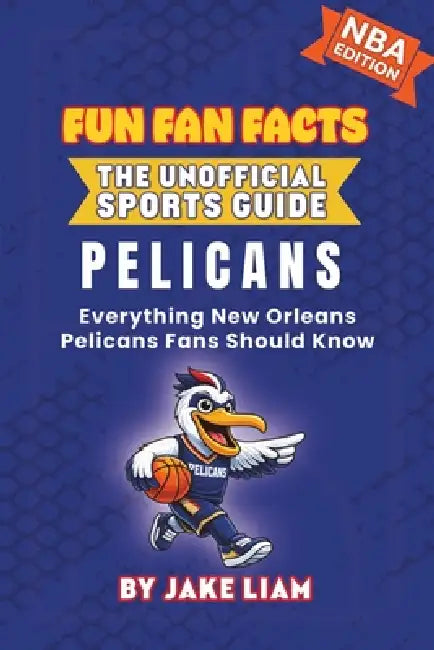 New Orleans Pelicans Basketball Book for Kids: Everything New Orleans Pelicans Fans Should Know by Jake Liam