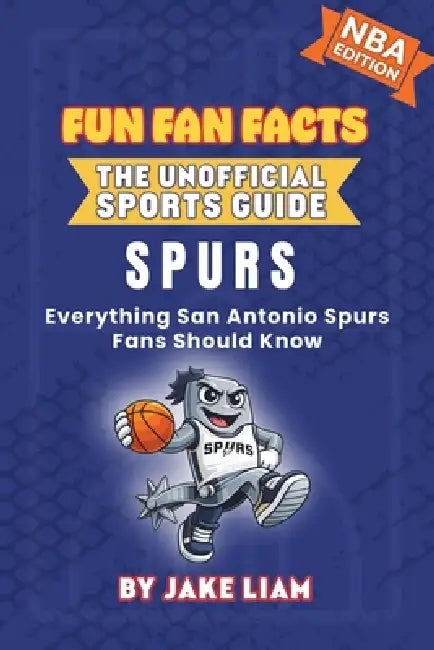 San Antonio Spurs Basketball Book for Kids: Everything San Antonio Spurs Fans Should Know by Jake Liam