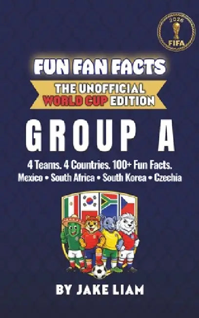 World Cup 2026 Group A Soccer Book for Kids: The Complete Group A Collection: Mexico, South Korea, South Africa and Czechia World Cup 2026 by Jake Liam