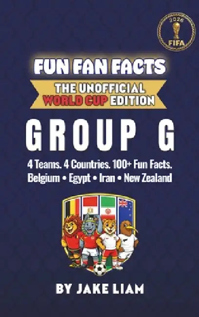 World Cup 2026 Group G Soccer Book for Kids: The Complete Group G Collection: Belgium, Egypt, New Zealand and Iran World Cup 2026 by Jake Liam