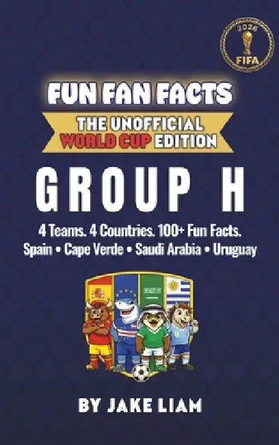 World Cup 2026 Group H Soccer Book for Kids: The Complete Group H Collection: Spain, Uruguay, Saudi Arabia and Cape Verde World Cup 2026 by Jake Liam