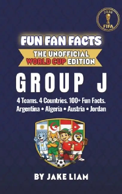 World Cup 2026 Group J Soccer Book for Kids: The Complete Group J Collection: Argentina, Algeria, Austria and Jordan World Cup 2026 by Jake Liam