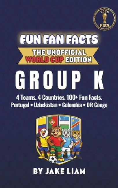 World Cup 2026 Group K Soccer Book for Kids: The Complete Group K Collection: Portugal, Colombia, Uzbekistan and DR Congo World Cup 2026 by Jake Liam