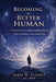 Becoming a Better Human: A Framework for Understanding Reality and Practicing Conscious Living by James W. Clement