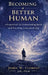 Becoming a Better Human: A Framework for Understanding Reality and Practicing Conscious Living by James W. Clement