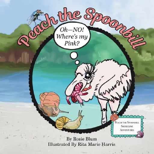 Peach the Spoonbill: Oh - NO! Where's My Pink? by Rita Marie Harris, Ruth Harris