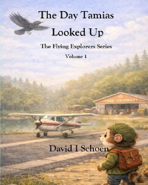 The Day Tamias Looked Up: The Flying Explorers Series, Volume 1 by David I. Schoen