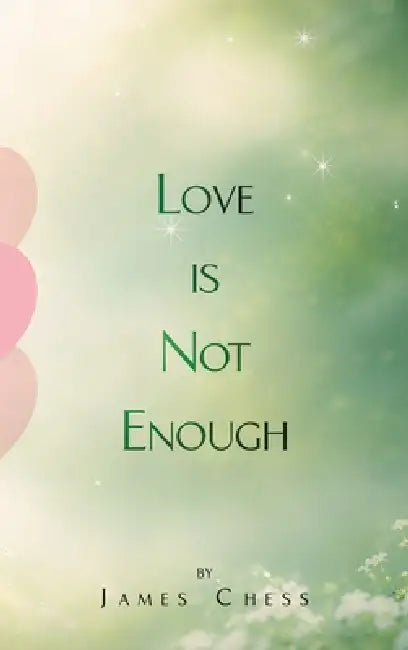 Love Is Not Enough by James Chess