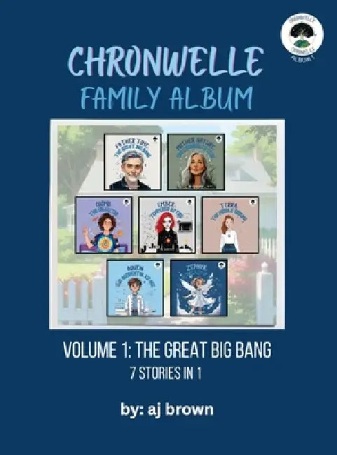 Chronwelle Family Album: Volume 1: The Great Big Bang by Aj Brown