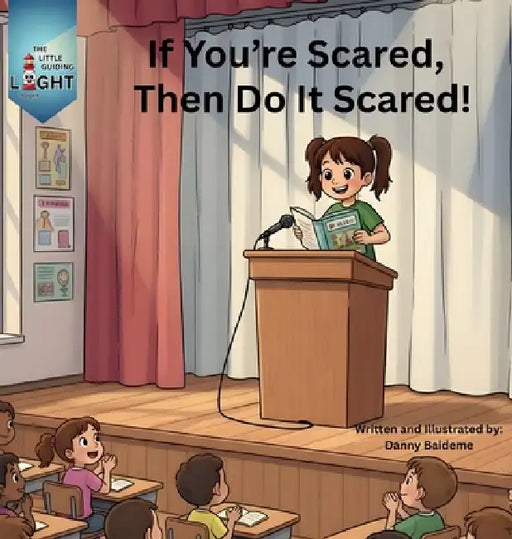 If You're Scared, Then Do It Scared! by Danny Baideme, Danny Baideme