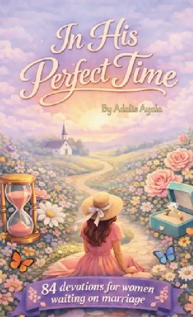 In His Perfect Time: 84 Devotions For Women Waiting On Marriage by Adalis Ayala