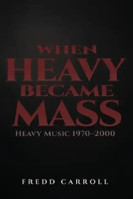 When Heavy Became Mass by Fredd Carroll