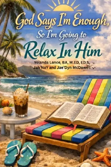 God Says I'm Enough, So I'm Going to Relax In Him by Yolanda Lance, Jah'nay McDowell, Jae'dyn McDowell