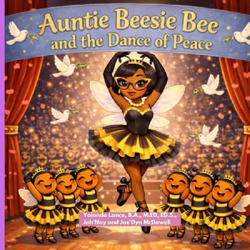 Auntie Bessie Bee and the Dance of Peace by Yolanda Lance, Jah'nay McDowell, Jae'dyn McDowell