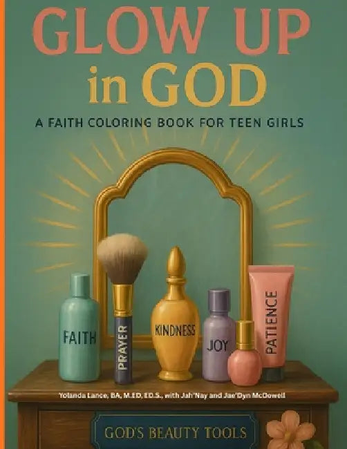 Glow Up in God: A Faith Coloring Book for Teen Girls by Lance, Jah'nay McDowell, Jae'dyn McDowell