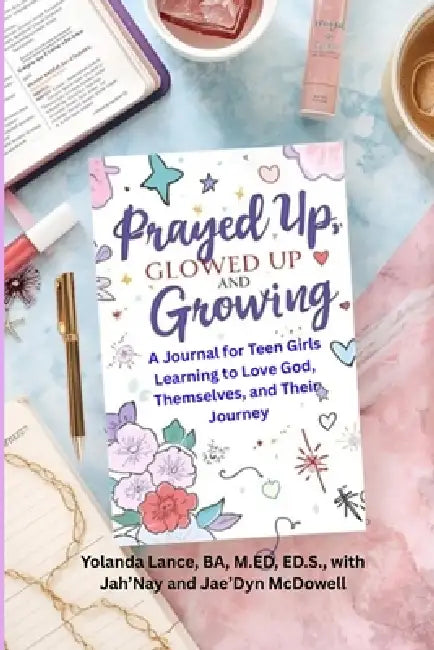 Prayed Up, Glowed Up, and Growing by Yolanda Lance, Jah'nay McDowell, Jae'dyn McDowell