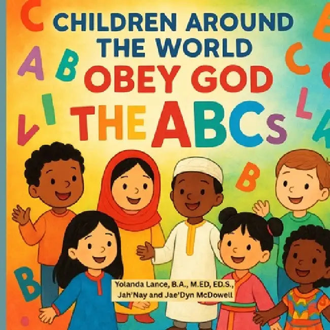 Children Around the World Obey God: The ABCs by Lance, Jah'nay McDowell, Jae'dyn McDowell