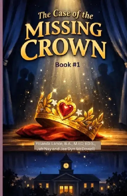 The Willow Creek Mysteries (Book #1): The Case of The Missing Crown by Yolanda Lance, Jah'nay McDowell, Jae'dyn McDowell
